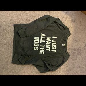 I Just Want All The Dogs sweatshirt